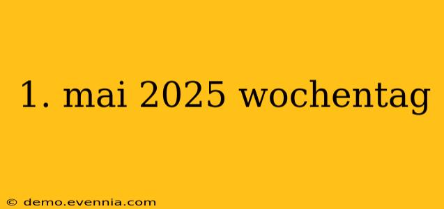 1. mai 2025 wochentag