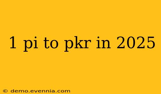 1 pi to pkr in 2025