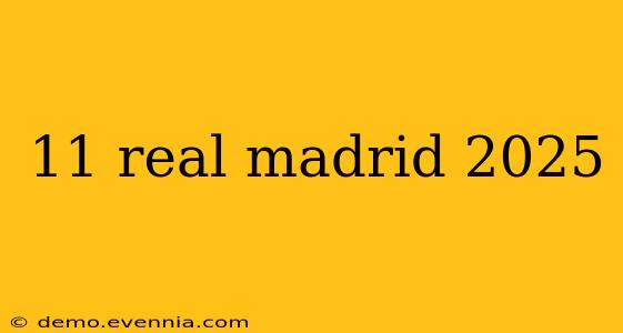 11 real madrid 2025