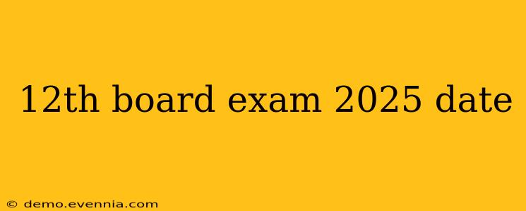 12th board exam 2025 date