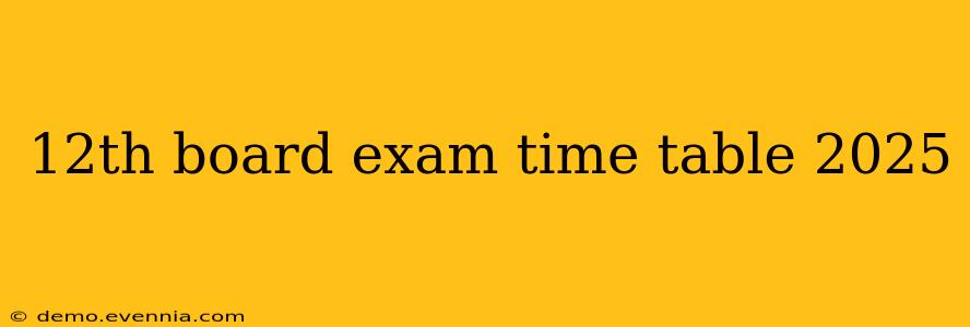 12th board exam time table 2025