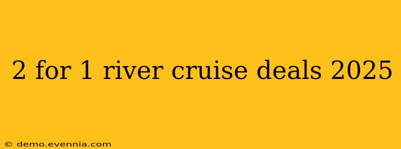 2 for 1 river cruise deals 2025