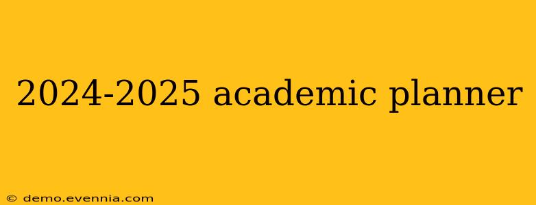 2024-2025 academic planner