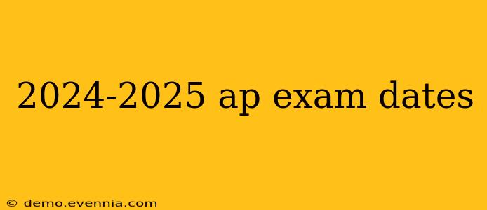 2024-2025 ap exam dates