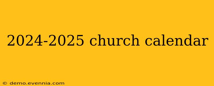 2024-2025 church calendar