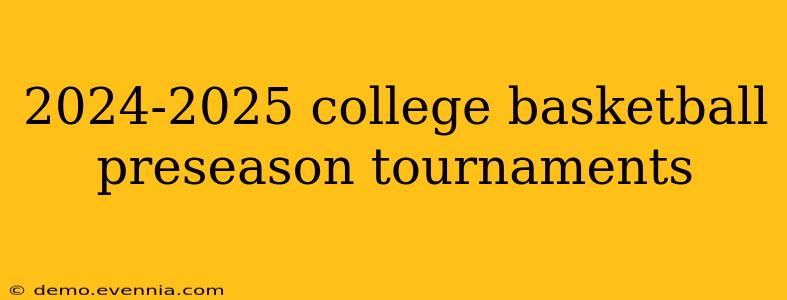 2024-2025 college basketball preseason tournaments