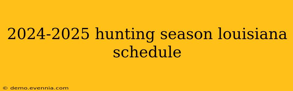 2024-2025 hunting season louisiana schedule