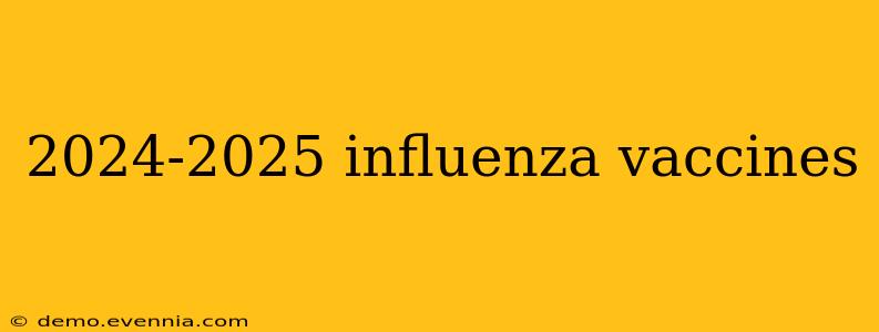 2024-2025 influenza vaccines