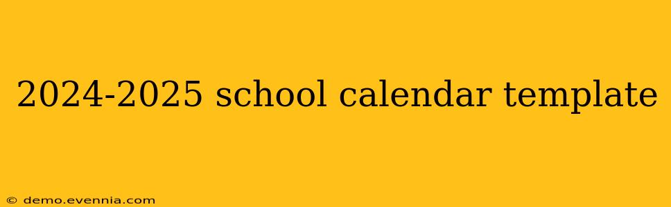 2024-2025 school calendar template