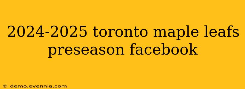 2024-2025 toronto maple leafs preseason facebook