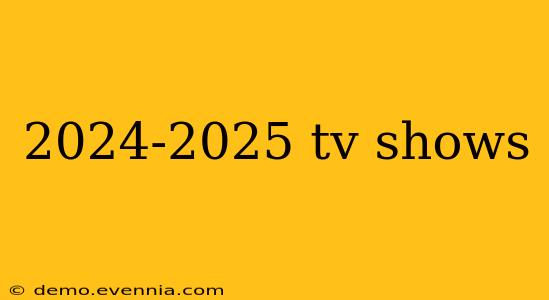 2024-2025 tv shows