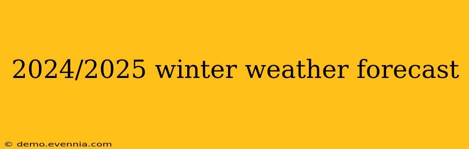 2024/2025 winter weather forecast