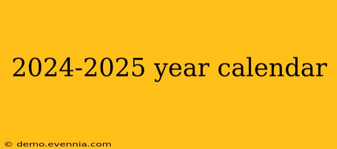 2024-2025 year calendar