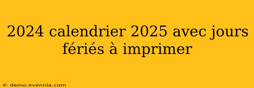 2024 calendrier 2025 avec jours fériés à imprimer