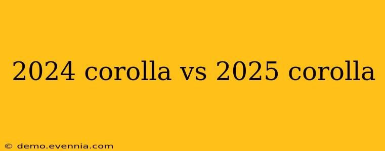 2024 corolla vs 2025 corolla