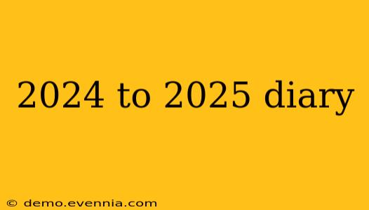 2024 to 2025 diary