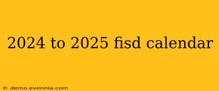 2024 to 2025 fisd calendar