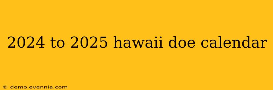 2024 to 2025 hawaii doe calendar