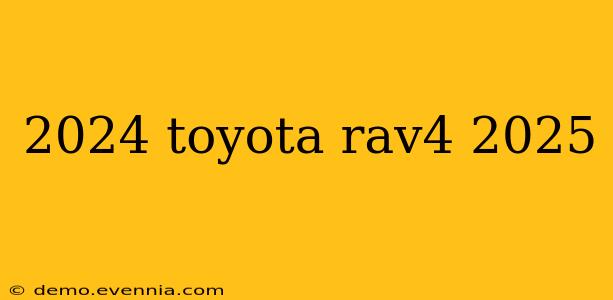 2024 toyota rav4 2025