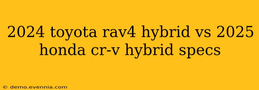 2024 toyota rav4 hybrid vs 2025 honda cr-v hybrid specs