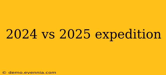 2024 vs 2025 expedition