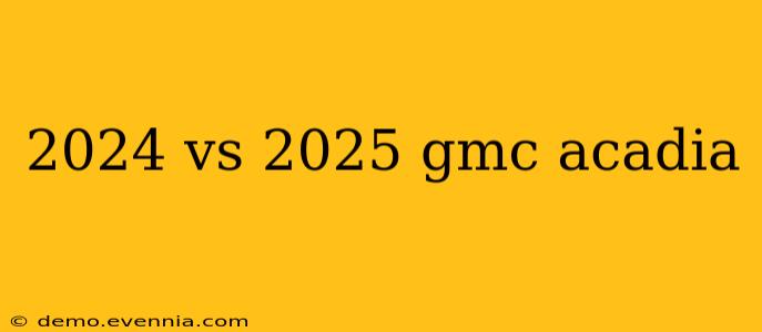 2024 vs 2025 gmc acadia