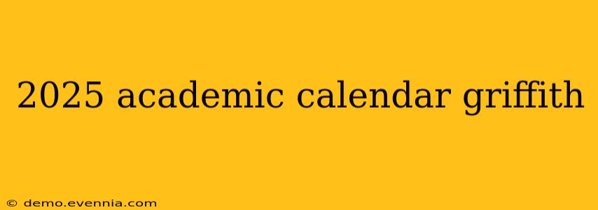 2025 academic calendar griffith