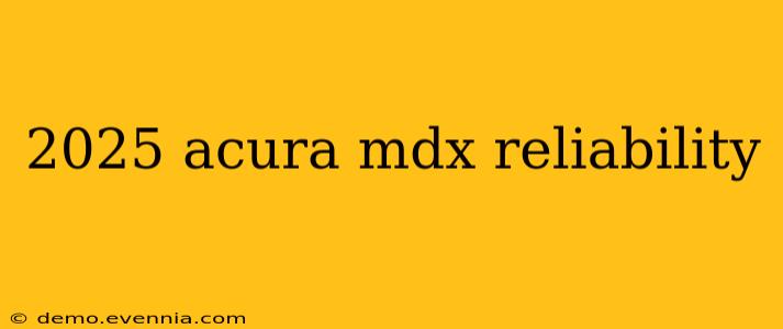 2025 acura mdx reliability