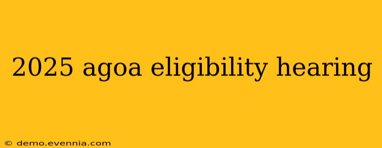 2025 agoa eligibility hearing