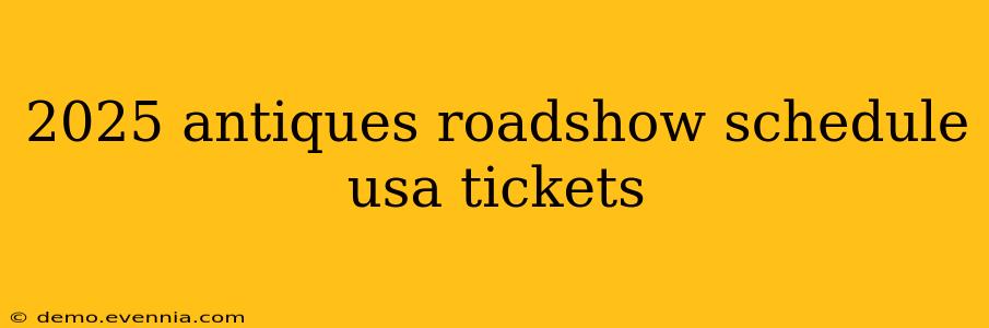 2025 antiques roadshow schedule usa tickets