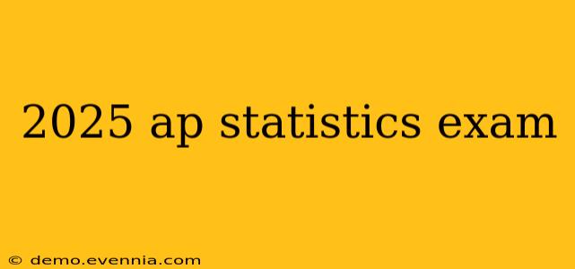 2025 ap statistics exam