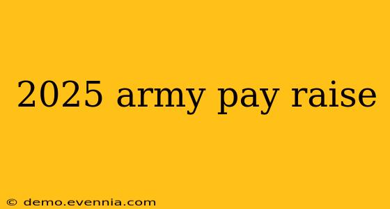 2025 army pay raise