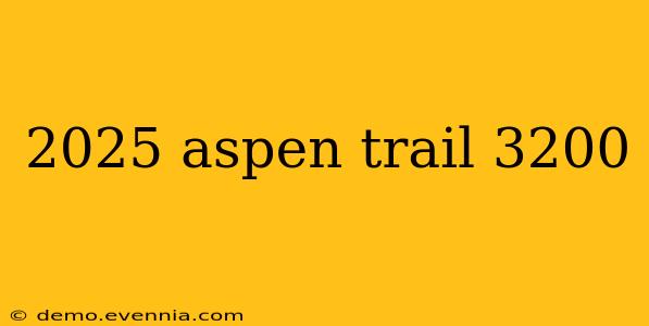 2025 aspen trail 3200