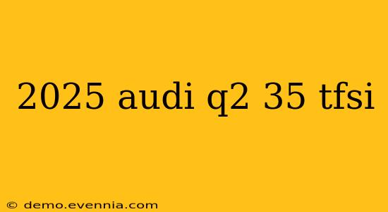 2025 audi q2 35 tfsi