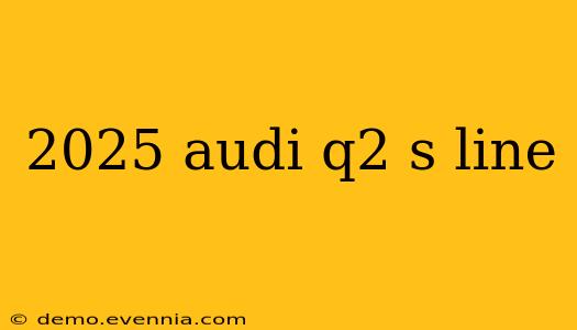 2025 audi q2 s line