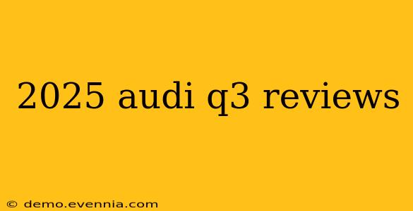 2025 audi q3 reviews