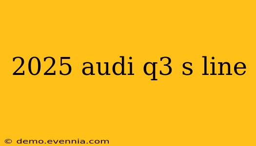 2025 audi q3 s line