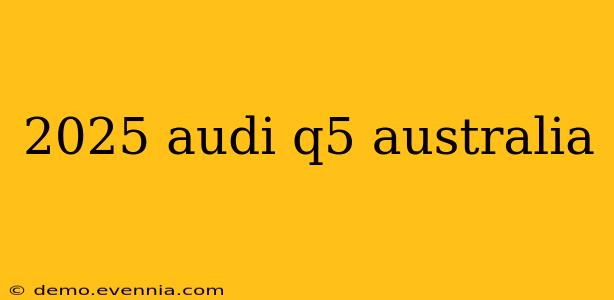 2025 audi q5 australia