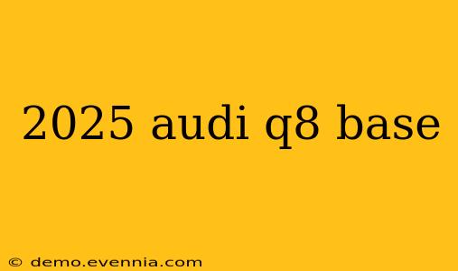 2025 audi q8 base