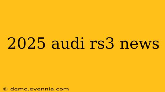 2025 audi rs3 news