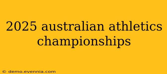 2025 australian athletics championships