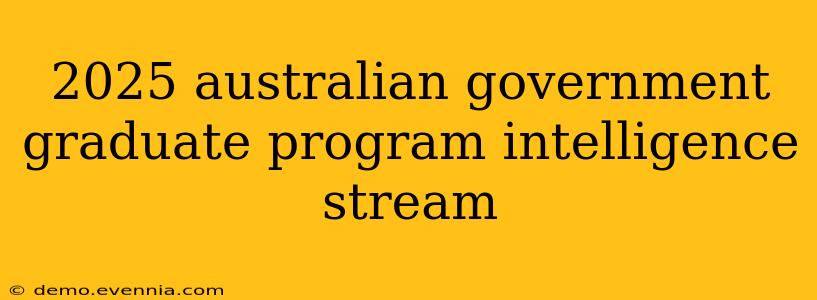 2025 australian government graduate program intelligence stream