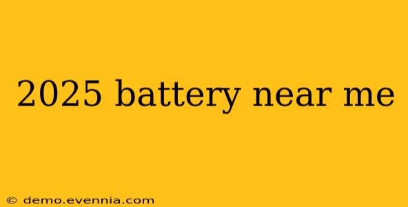 2025 battery near me