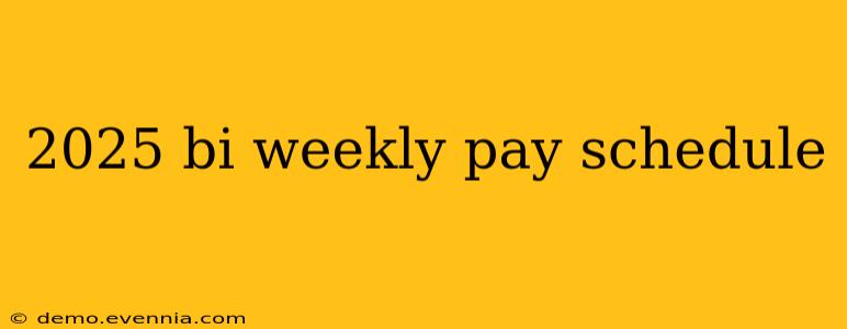 2025 bi weekly pay schedule