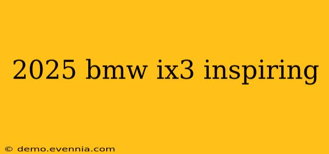 2025 bmw ix3 inspiring