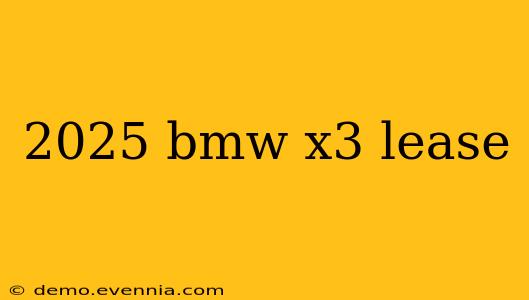 2025 bmw x3 lease