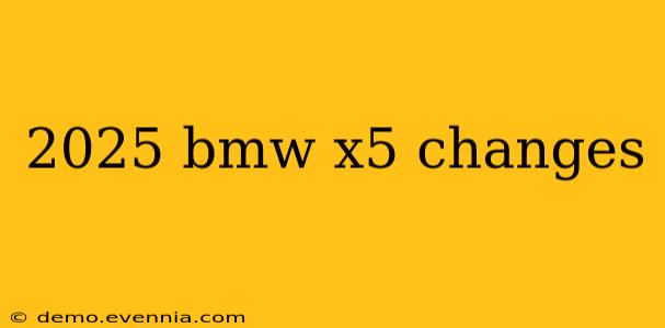 2025 bmw x5 changes