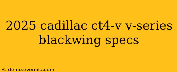 2025 cadillac ct4-v v-series blackwing specs