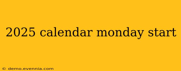 2025 calendar monday start