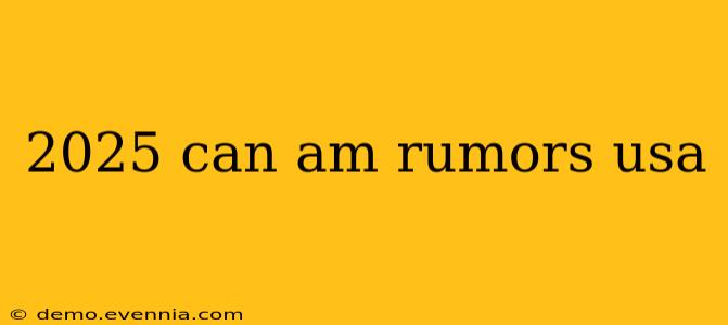 2025 can am rumors usa